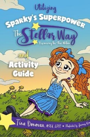 Cover of Utilizing Sparky's Superpower The Stellar Way, Discovering the Star Within and Curriculum Guide