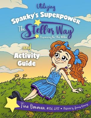 Cover of Utilizing Sparky's Superpower The Stellar Way, Discovering the Star Within and Curriculum Guide