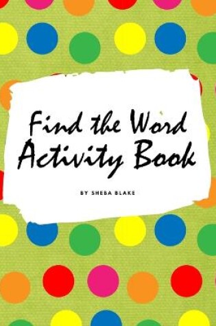 Cover of Find the Word Activity Book for Kids (8.5x8.5 Puzzle Book / Activity Book)