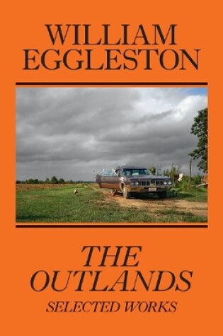 Cover of William Eggleston: The Outlands, Selected Works