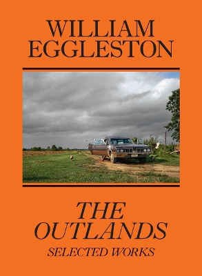 Book cover for William Eggleston: The Outlands, Selected Works