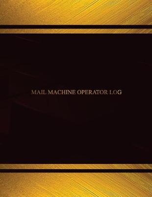 Cover of Mail Machine Operator Log (Log Book, Journal - 125 pgs, 8.5 X 11 inches)