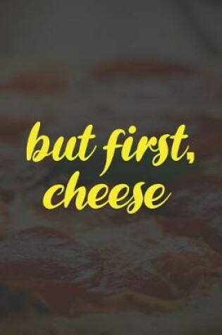 Cover of But First Cheese
