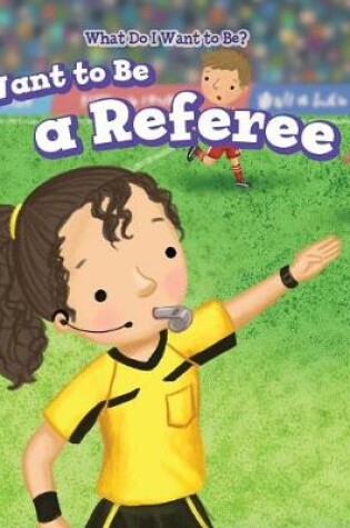 Cover of I Want to Be a Referee