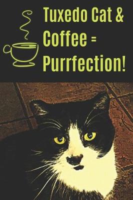 Book cover for Tuxedo Cat & Coffee = Purrfection!