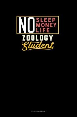 Cover of No Sleep. No Money. No Life. Zoology Student