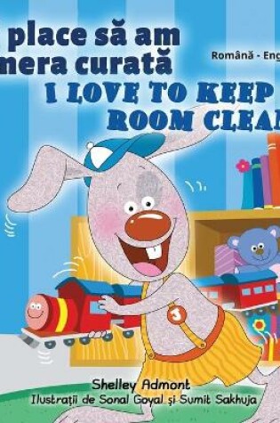 Cover of I Love to Keep My Room Clean (Romanian English Bilingual Children's Book)