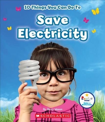 Cover of 10 Things You Can Do to Save Electricity (Rookie Star: Make a Difference)