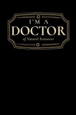 Cover of I'm a Doctor of Natural Resources