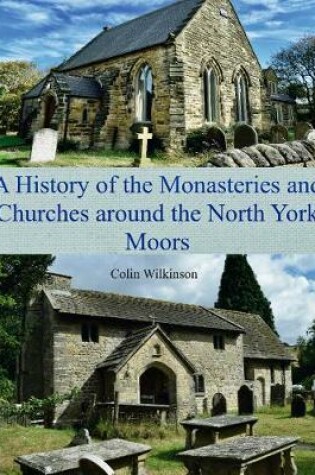Cover of A History of the Monasteries and Churches around the North York Moors