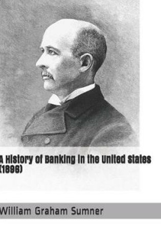 Cover of A History of Banking in the United States (1896)