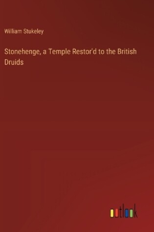 Cover of Stonehenge, a Temple Restor'd to the British Druids