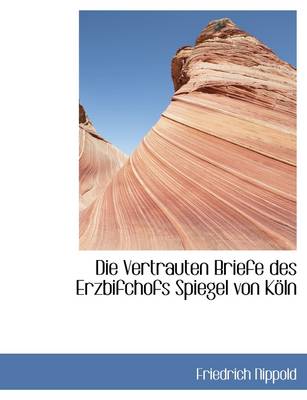 Book cover for Die Vertrauten Briefe Des Erzbifchofs Spiegel Von Koln