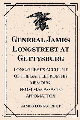 Book cover for General James Longstreet at Gettysburg