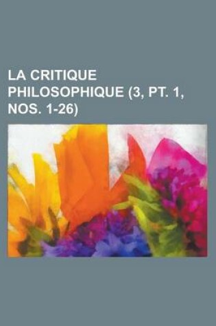 Cover of La Critique Philosophique (3, PT. 1, Nos. 1-26)