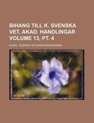 Book cover for Bihang Till K. Svenska Vet. Akad. Handlingar Volume 13, PT. 4