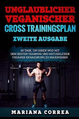 Book cover for UNGLAUBLICHER VEGANISCHER CROSS TRAININGSPLAN ZWEiTE AUSGABE