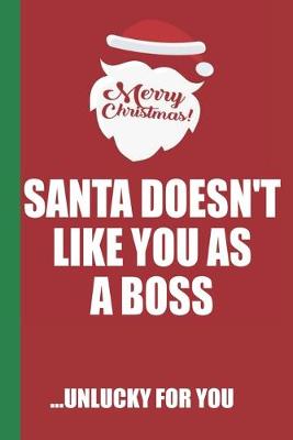 Book cover for Merry Christmas Santa Doesn't Like You as a Boss Unlucky For You