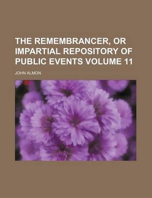 Book cover for The Remembrancer, or Impartial Repository of Public Events Volume 11