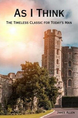 Cover of As I Think - The Timeless Classic for Men - eBook Version