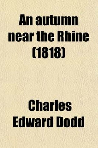 Cover of An Autumn Near the Rhine; Or, Sketches of Courts, Society, Scenery, &C. in Some of the German States Bordering on the Rhine