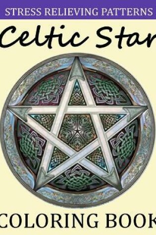 Cover of Stress Relieving Patterns Celtic Star Coloring Book