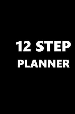 Cover of 2019 Weekly Planner 12 Step Twelve Step Planner 134 Pages