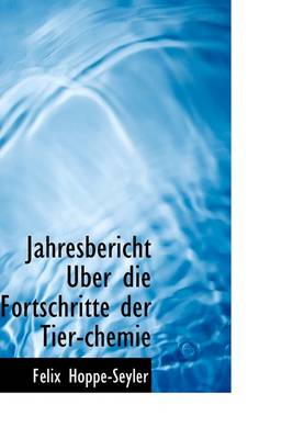 Book cover for Jahresbericht Uber Die Fortschritte Der Tier-Chemie