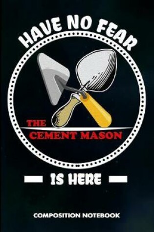 Cover of Have No Fear the Cement Mason Is Here