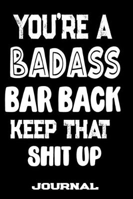 Book cover for You're A Badass Bar Back Keep That Shit Up