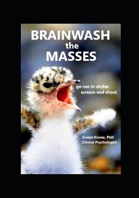 Book cover for BRAINWASH THE MASSES go run in circles, scream and shout