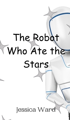 Book cover for The Robot Who Ate the Stars