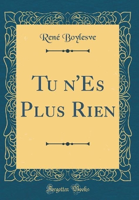 Book cover for Tu n'Es Plus Rien (Classic Reprint)