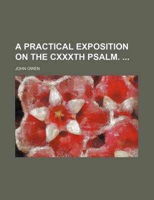 Book cover for A Practical Exposition on the Cxxxth Psalm.