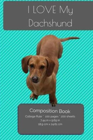 Cover of I LOVE My Dachshund Composition Notebook