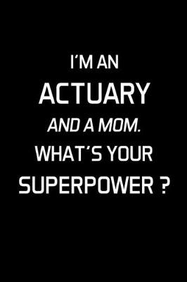 Book cover for I'm An Actuary And A Mom. What's Your Superpower ?