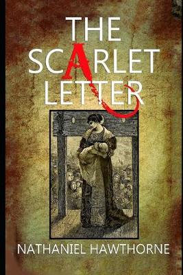 Book cover for The Scarlet Letter By Nathaniel Hawthorne (Romance & Historical Fictional Novel) "The Unabridged & Annotated"