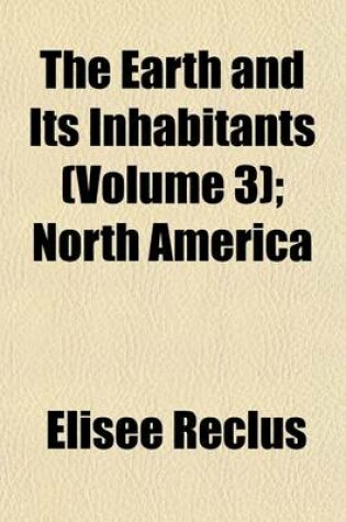 Cover of The Earth and Its Inhabitants (Volume 3); North America