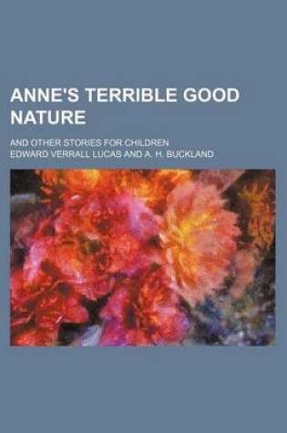 Cover of Anne's Terrible Good Nature; And Other Stories for Children