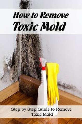 Cover of How to Remove Toxic Mold