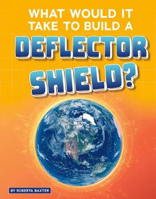 Book cover for What Would it Take to Build a Deflector Shield? (Sci-Fi Tech)