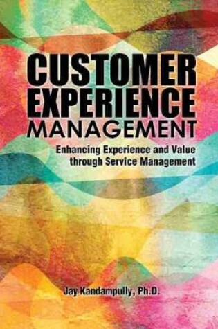 Cover of Customer Experience Management: Enhancing Experience and Value Through Service Management - eBook