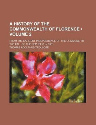 Book cover for A History of the Commonwealth of Florence (Volume 2); From the Earliest Independence of the Commune to the Fall of the Republic in 1531