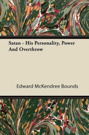 Cover of Satan - His Personality, Power And Overthrow