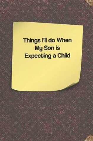 Cover of Things I'll do When my Son is Expecting a Child