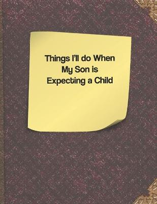 Book cover for Things I'll do When my Son is Expecting a Child