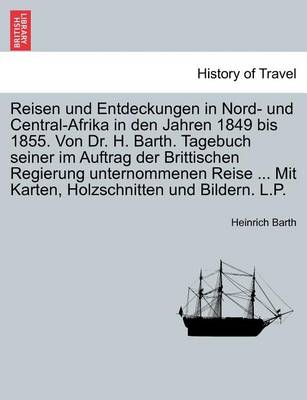 Book cover for Reisen Und Entdeckungen in Nord- Und Central-Afrika in Den Jahren 1849 Bis 1855. Von Dr. H. Barth. Tagebuch Seiner Im Auftrag Der Brittischen Regierung Unternommenen Reise ... Mit Karten, Holzschnitten Und Bildern. L.P. Funfter Band