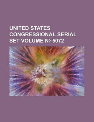 Book cover for United States Congressional Serial Set Volume 5072