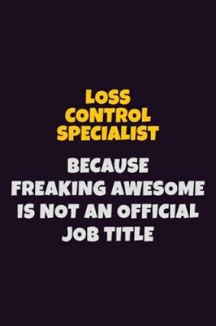 Cover of Loss Control Specialist, Because Freaking Awesome Is Not An Official Job Title