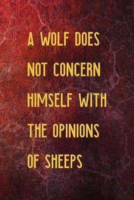 Book cover for A Wolf Does Not Concern Himself With The Opinions Of Sheeps